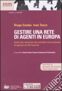 Gestire una rete di agenti in Europa. Guida alla redazione del contratto internazionale di agenzia nei 25 paesi Ue libro di Comba Diego - Tosco Ivan