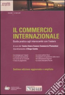 Il commercio internazionale. Guida pratica agli interscambi con l'estero libro