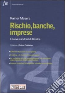 Rischio, banche, imprese. I nuovi standard di Basilea libro di Masera Rainer S.