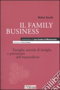 Il family business. Famiglia, azienda di famiglia e patrimonio dell'imprenditore libro di Zocchi Walter