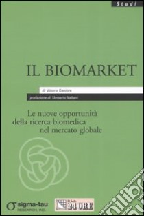 Il biomarket. Le nuove opportunità della ricerca biomedica nel mercato globale libro di Daniore Vittorio