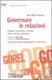 Governare le relazioni. Obiettivi, strumenti e modelli delle relazioni pubbliche libro di Muzi Falconi Toni