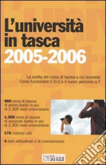 L'Università in tasca 2005-2006. La scelta del corso di laurea a cui iscriversi - come funzionano il 3+2 e il nuovo percorso aY libro di Deponti F. (cur.)