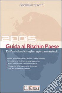 Guida al rischio paese 2005. 151 Paesi valutati dai migliori esperti internazionali libro