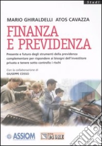 Finanza e previdenza. Presente e futuro degli strumenti della previdenza complementare per rispondere ai bisogni dell'investire privato e tenere sotto controllo... libro di Ghiraldelli Mario - Cavazza Atos