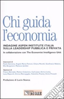 Chi guida l'economia. Indagine Aspen Institute Italia sulla leadership pubblica e privata libro di Aspen Institute Italia (cur.)