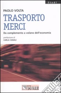 Trasporto merci. Da complemento a volano dell'economia libro di Volta Paolo