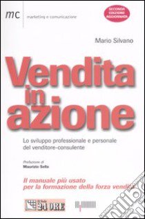 Vendita in azione. Lo sviluppo professionale e personale del venditore-consulente libro di Silvano Mario