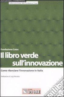 Il libro verde sull'innovazione. Come rilanciare l'innovazione in Italia libro di Calderini M. (cur.); Sobrero M. (cur.)