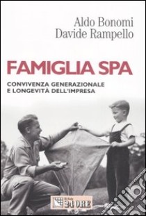 Famiglia SpA. Convivenza generazionale e longevità dell'impresa libro di Bonomi Aldo - Rampello Davide