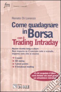 Come guadagnare in borsa con il trading intraday libro di Di Lorenzo Renato