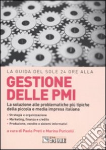 Gestione delle PMI. La soluzione alle problematiche più tipiche della piccola e media impresa italiana libro