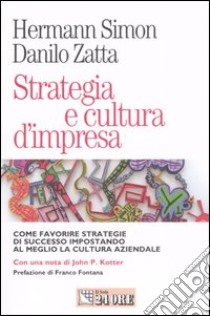 Strategia e cultura d'impresa. Come favorire strategie di successo impostando al meglio la cultura aziendale libro di Simon Hermann - Zatta Danilo