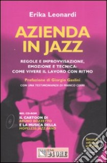 Azienda in jazz. Regole e improvvisazione, emozione e tecnica: come vivere il lavoro con ritmo. Con CD-ROM libro di Leonardi Erika