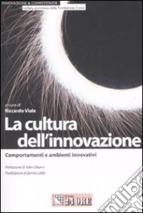 La cultura dell'innovazione. Comportamenti e ambienti innovativi libro di Viale R. (cur.)