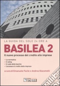 Basilea 2. Il nuovo processo del credito alle imprese libro di Facile E. (cur.); Giacomelli A. (cur.)