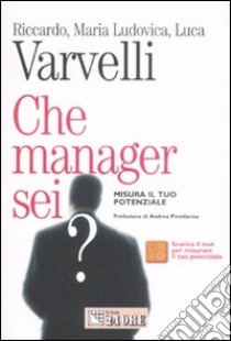 Che manager sei? Misura il tuo potenziale libro di Varvelli Riccardo - Varvelli M. Ludovica - Varvelli Luca