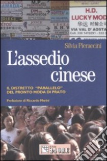 L'assedio cinese. Il distretto «parallelo» del pronto moda di Prato libro di Pieraccini Silvia