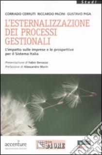 L'esternalizzazione dei processi gestionali. L'impatto sulle imprese e le prospettive per il sistema Italia libro di Cerruti Corrado - Pacini Riccardo - Piga Gustavo