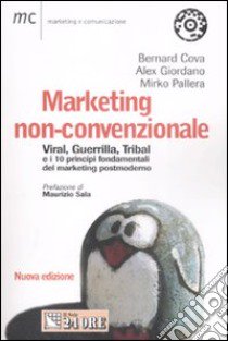 Marketing non-convenzionale. Viral, guerrilla, tribal e i 10 principi fondamentali del marketing postmoderno libro di Cova Bernard - Giordano Alex - Pallera Mirko