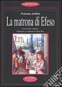 La matrona di Efeso. Favole del Satyricon di Petronio. Testo latino a fronte libro di Petronio Arbitro; Mey D. (cur.)