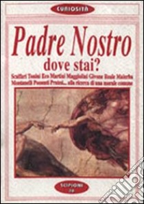 Padre nostro dove stai? Dibattito su Dio e la morale suscitato da E. Scalfaro. Scalfari, Tonini, Eco, Martini, Maggiolini, Givone, Reale, Malerba, Montanelli... libro di Scipioni F. (cur.)