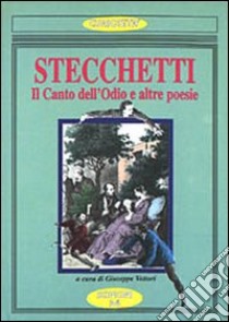 Stecchetti. Il canto dell'odio e altre poesie libro di Guerrini Olindo; Vettori G. (cur.)