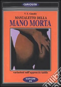 Manualetto della mano morta. Variazioni sull'approccio tattile libro di Gaudio Vincenzo S.