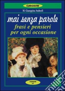 Mai senza parole. Frasi e pensieri per ogni occasione libro di Andreoli M. G. (cur.)