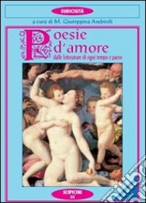 Poesie d'amore. Dalle letterature di ogni tempo e paese libro di Andreoli M. G. (cur.)