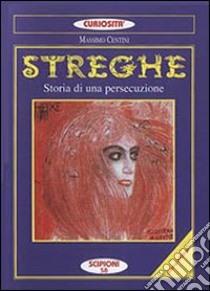 Streghe. Storia di una persecuzione libro di Centini Massimo