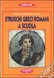 Etruschi, greci, romani a scuola libro di Manacorda M. Alighiero