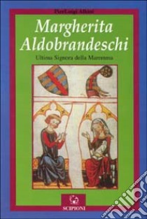 Margherita Aldobrandeschi. L'ultima signora della Maremma libro di Albini P. Luigi