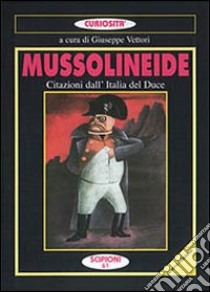 Mussolineide. Citazioni dell'Italia del duce libro di Vettori G. (cur.)