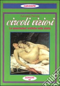 Circoli viziosi. Le associazioni erotiche nella storia libro di Pavone Antonino