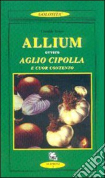 Allium ovvero aglio, cipolla e cuor contento libro di Vesco Clotilde