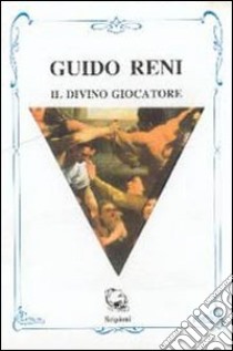 Guido Reni il divino giocatore libro di Giubilei Marco