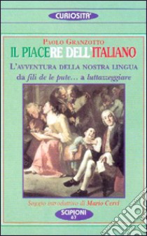 Il piacere dell'italiano. L'avventura della nostra lingua. Da fili de le pute... a «Luttazzeggiare» libro di Granzotto Paolo