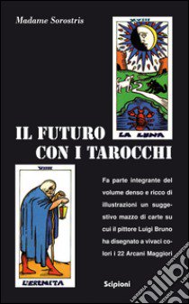 Il futuro con i tarocchi. Con carte libro di Madame Sorostris