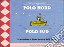 Polo Nord. Polo Sud. Le avventure di Nuota-Veloce e Tuffa-Bene libro di Duquennoy Jacques