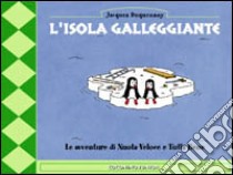 L'isola galleggiante. Le avventure di Nuota-Veloce e Tuffa-Bene libro di Duquennoy Jacques