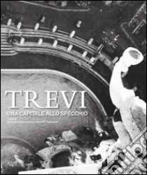 Trevi. Una capitale allo specchio. Ediz. italiana e inglese libro di Stemperini G. (cur.); Travaglini C. (cur.)