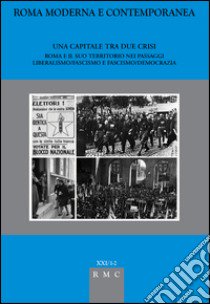 Una capitale tra due crisi. Roma e il suo territorio nei passaggi liberismo/fascismo e fascismo/democrazia libro di Carusi P. (cur.)