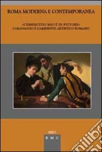 «L'essercitio mio è di pittore». Caravaggio e l'ambiente artistico romano libro di Curti F. (cur.); Di Sivo M. (cur.); Verdi O. (cur.)