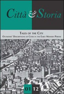 Tales of the city. Outsiders' descriptions of cities in the early modern period libro di Bardati F. (cur.); Nevola F. (cur.); Renzulli E. (cur.)