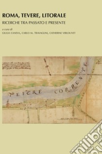 Roma Tevere e litorale. Ricerche tra passato e presente libro di Travaglini C. (cur.); Caneva G. (cur.); Virlouvet C. (cur.)