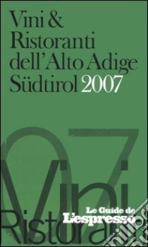 Vini & ristoranti dell'Alto Adige Südtirol 2007 libro