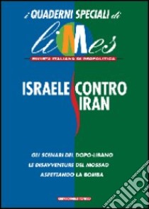 Israele contro Iran. I quaderni speciali di Limes. Rivista italiana di geopolitica libro