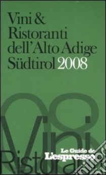 Vini & ristoranti dell'Alto Adige Südtirol 2008. Ediz. illustrata libro