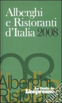 Alberghi e ristoranti d'Italia 2008. Ediz. illustrata libro di Vizzari E. (cur.)